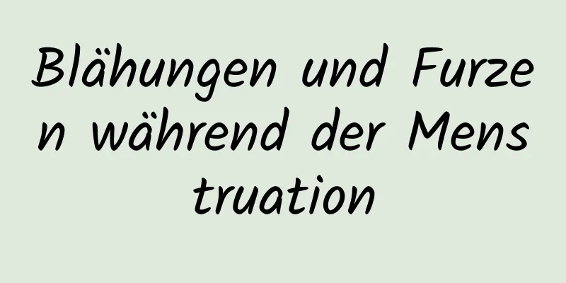 Blähungen und Furzen während der Menstruation