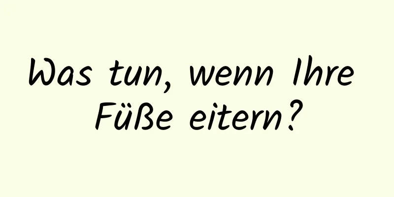 Was tun, wenn Ihre Füße eitern?