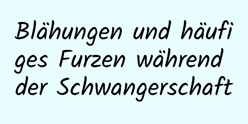 Blähungen und häufiges Furzen während der Schwangerschaft