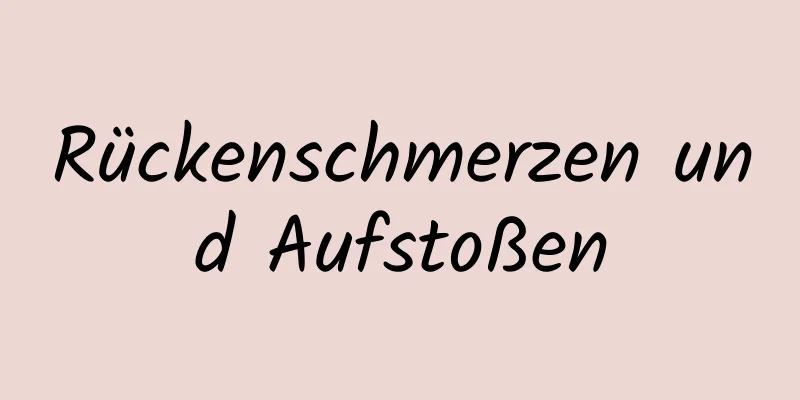 Rückenschmerzen und Aufstoßen