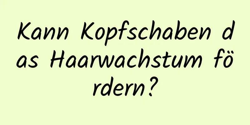 Kann Kopfschaben das Haarwachstum fördern?