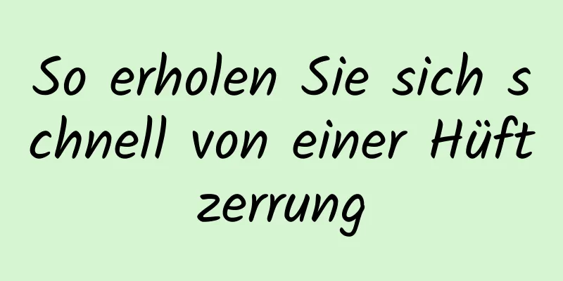 So erholen Sie sich schnell von einer Hüftzerrung