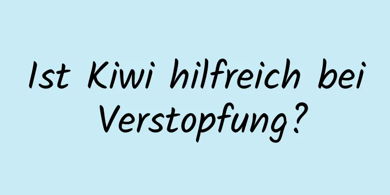 Ist Kiwi hilfreich bei Verstopfung?