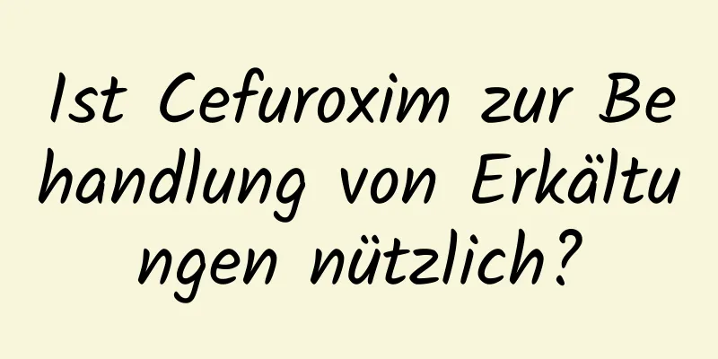 Ist Cefuroxim zur Behandlung von Erkältungen nützlich?