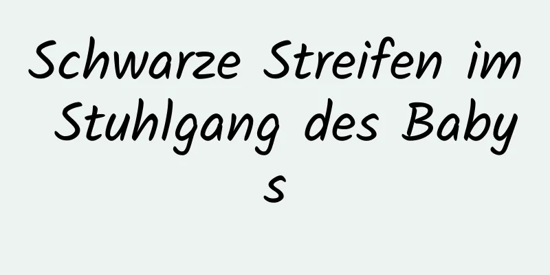 Schwarze Streifen im Stuhlgang des Babys