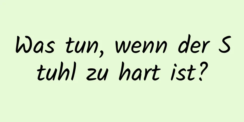 Was tun, wenn der Stuhl zu hart ist?