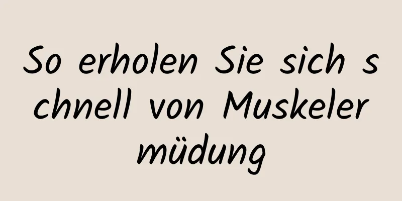 So erholen Sie sich schnell von Muskelermüdung