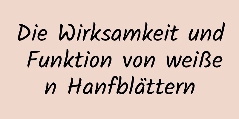 Die Wirksamkeit und Funktion von weißen Hanfblättern