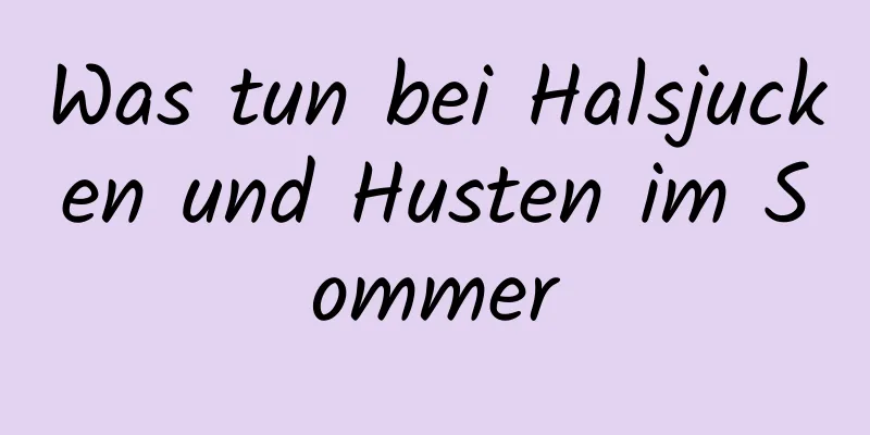 Was tun bei Halsjucken und Husten im Sommer