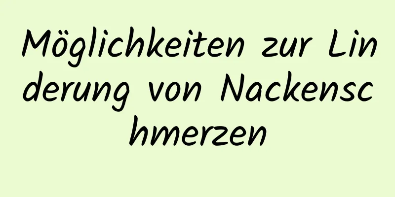 Möglichkeiten zur Linderung von Nackenschmerzen