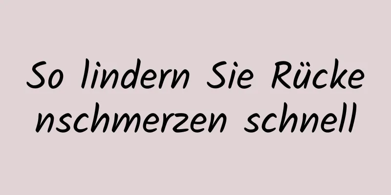 So lindern Sie Rückenschmerzen schnell