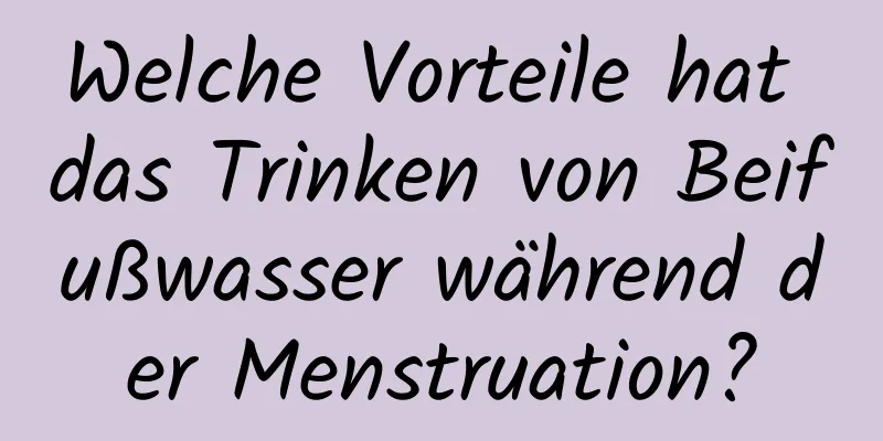 Welche Vorteile hat das Trinken von Beifußwasser während der Menstruation?