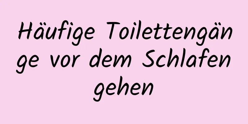 Häufige Toilettengänge vor dem Schlafengehen