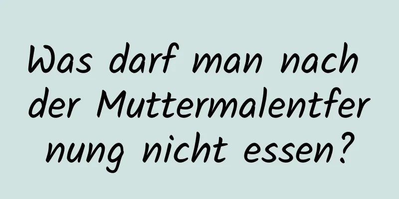 Was darf man nach der Muttermalentfernung nicht essen?