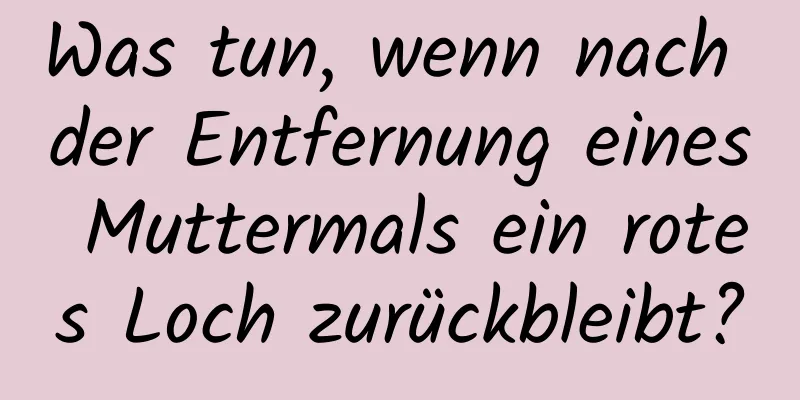 Was tun, wenn nach der Entfernung eines Muttermals ein rotes Loch zurückbleibt?