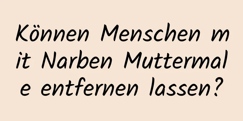 Können Menschen mit Narben Muttermale entfernen lassen?