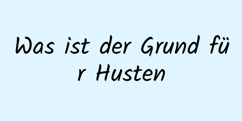 Was ist der Grund für Husten