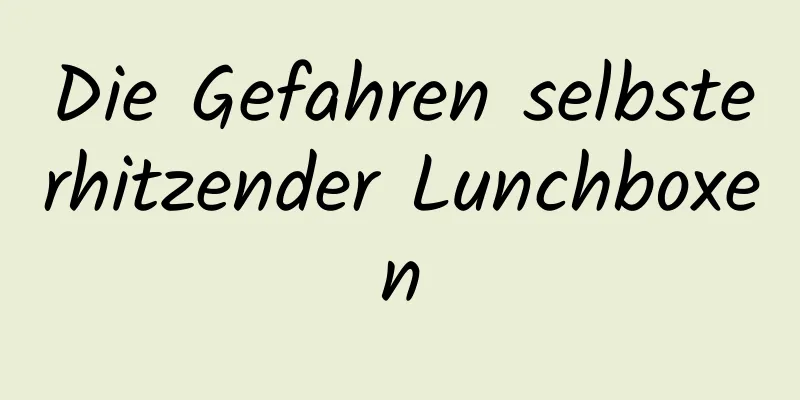 Die Gefahren selbsterhitzender Lunchboxen