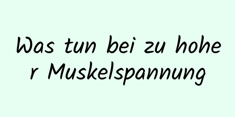 Was tun bei zu hoher Muskelspannung