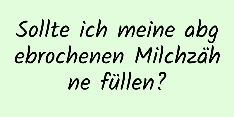 Sollte ich meine abgebrochenen Milchzähne füllen?