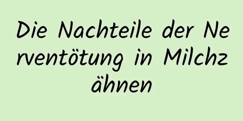 Die Nachteile der Nerventötung in Milchzähnen