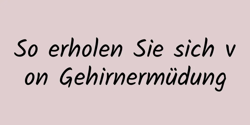 So erholen Sie sich von Gehirnermüdung