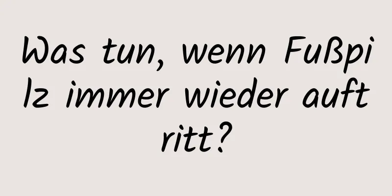 Was tun, wenn Fußpilz immer wieder auftritt?