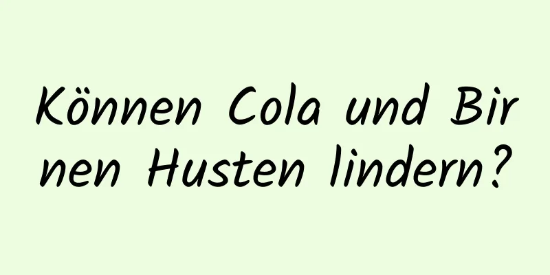 Können Cola und Birnen Husten lindern?