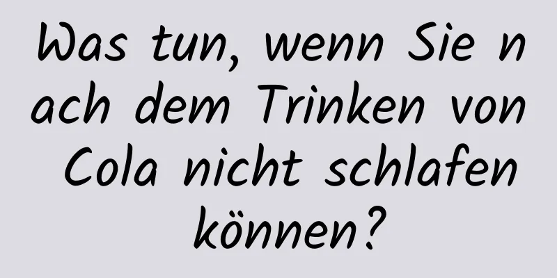 Was tun, wenn Sie nach dem Trinken von Cola nicht schlafen können?