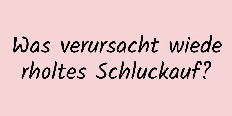 Was verursacht wiederholtes Schluckauf?