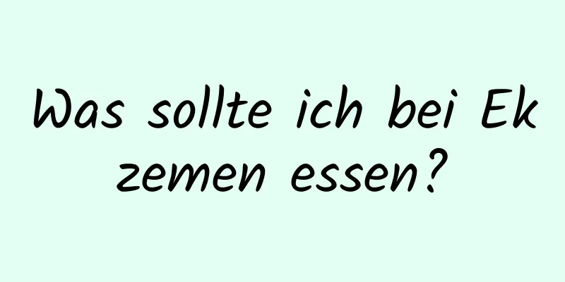 Was sollte ich bei Ekzemen essen?