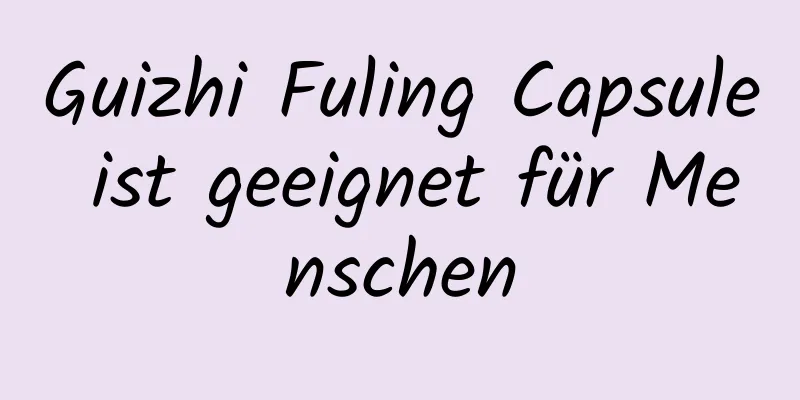 Guizhi Fuling Capsule ist geeignet für Menschen