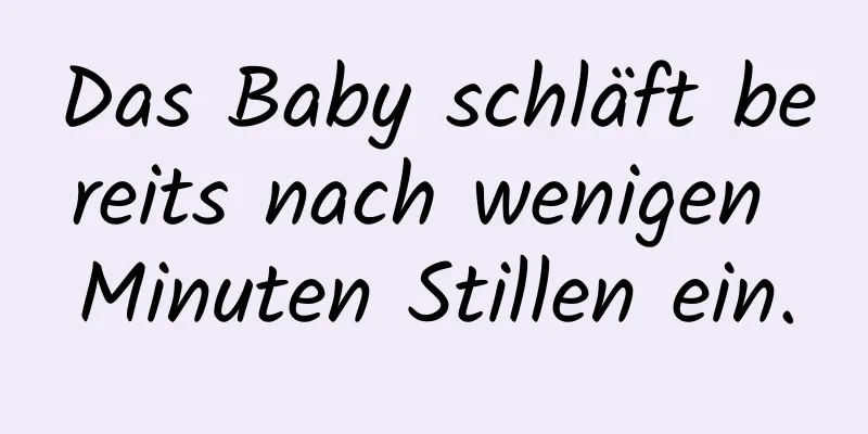 Das Baby schläft bereits nach wenigen Minuten Stillen ein.