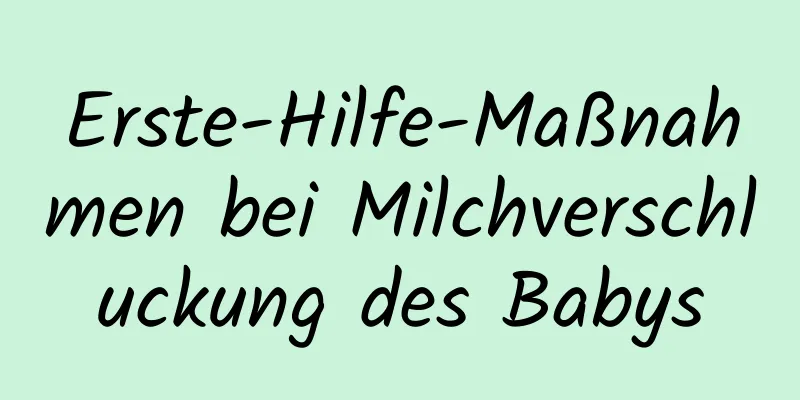 Erste-Hilfe-Maßnahmen bei Milchverschluckung des Babys