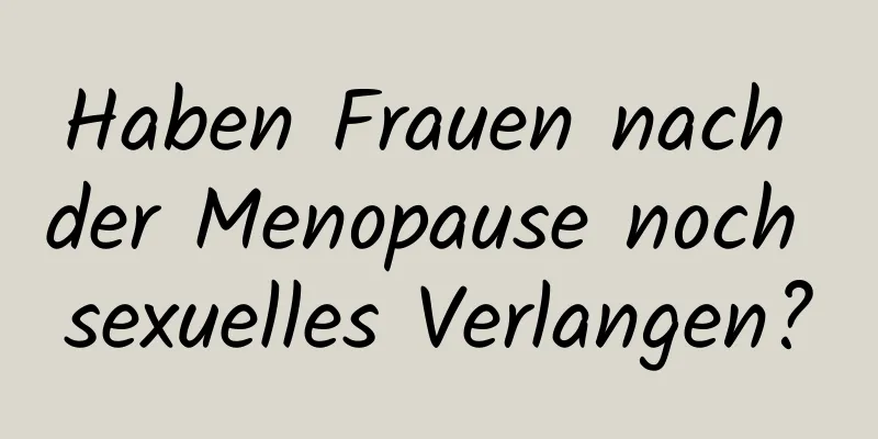 Haben Frauen nach der Menopause noch sexuelles Verlangen?