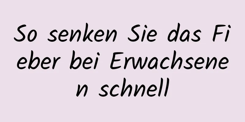 So senken Sie das Fieber bei Erwachsenen schnell