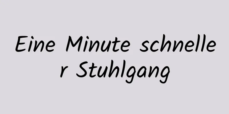 Eine Minute schneller Stuhlgang