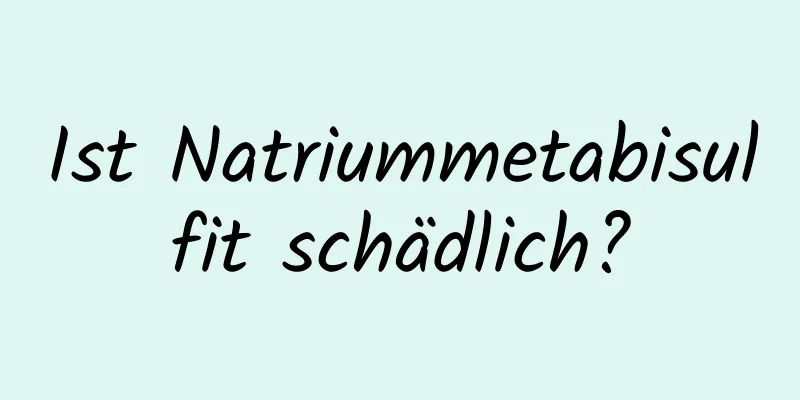 Ist Natriummetabisulfit schädlich?