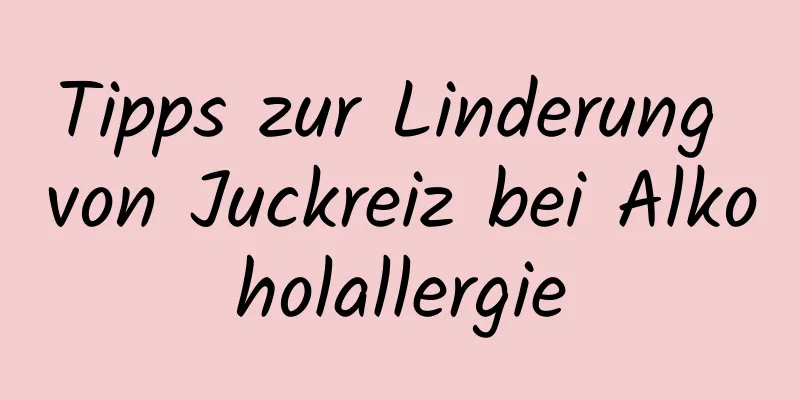 Tipps zur Linderung von Juckreiz bei Alkoholallergie