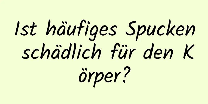 Ist häufiges Spucken schädlich für den Körper?