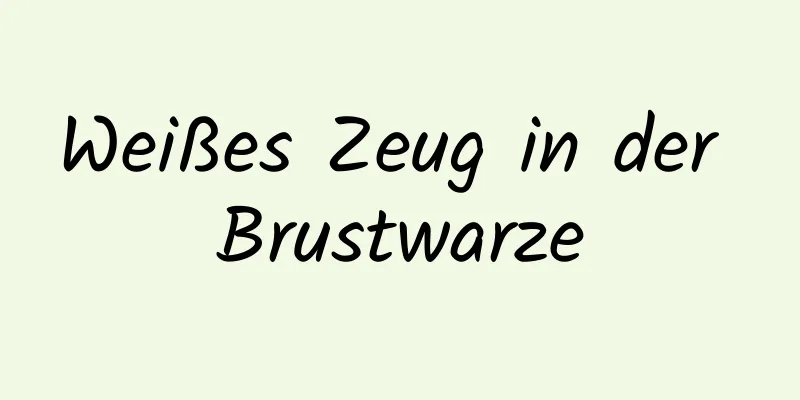 Weißes Zeug in der Brustwarze