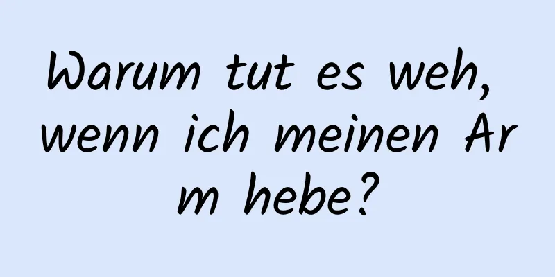 Warum tut es weh, wenn ich meinen Arm hebe?