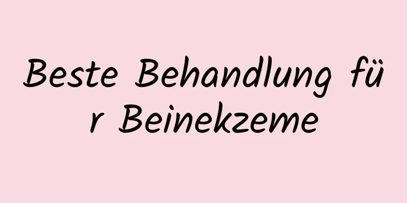 Beste Behandlung für Beinekzeme