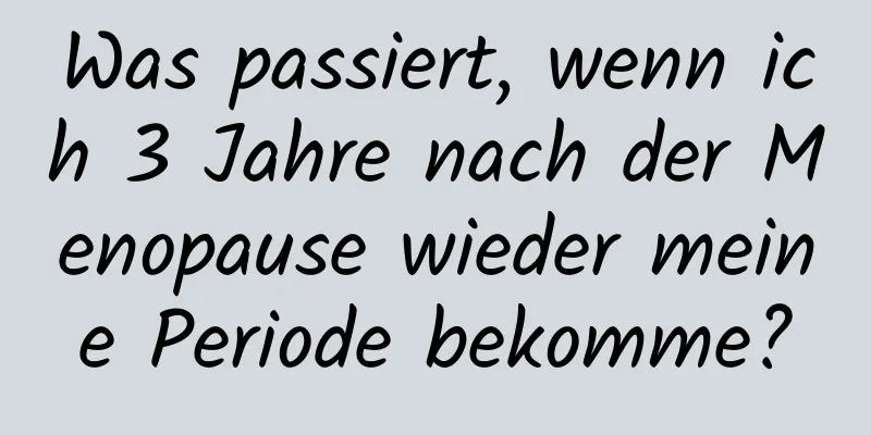 Was passiert, wenn ich 3 Jahre nach der Menopause wieder meine Periode bekomme?