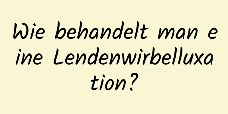 Wie behandelt man eine Lendenwirbelluxation?