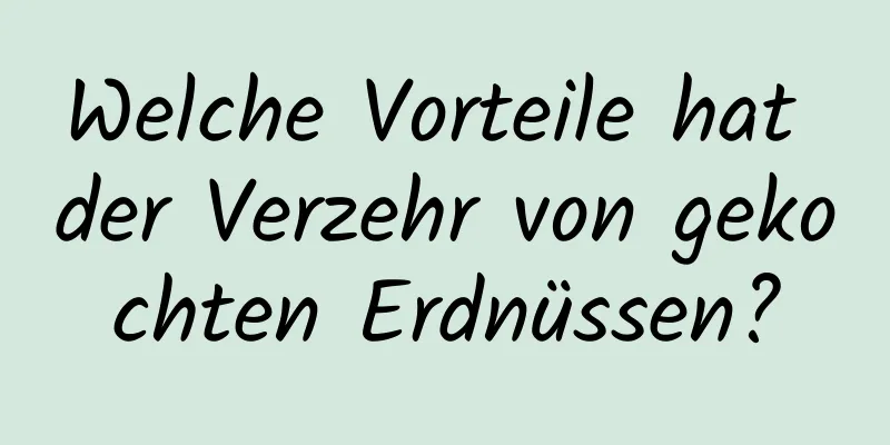 Welche Vorteile hat der Verzehr von gekochten Erdnüssen?