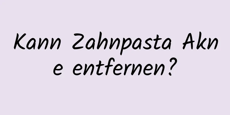 Kann Zahnpasta Akne entfernen?