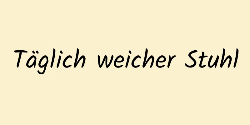 Täglich weicher Stuhl