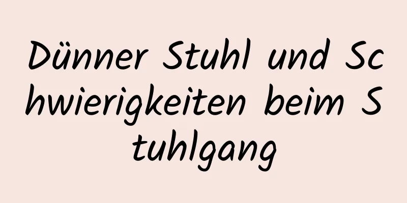 Dünner Stuhl und Schwierigkeiten beim Stuhlgang