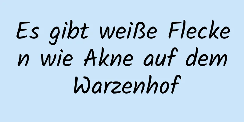 Es gibt weiße Flecken wie Akne auf dem Warzenhof